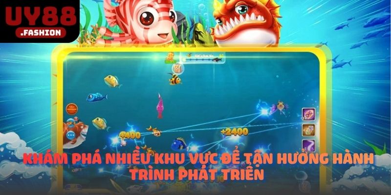 Khám phá nhiều khu vực để tận hưởng hành trình phát triển