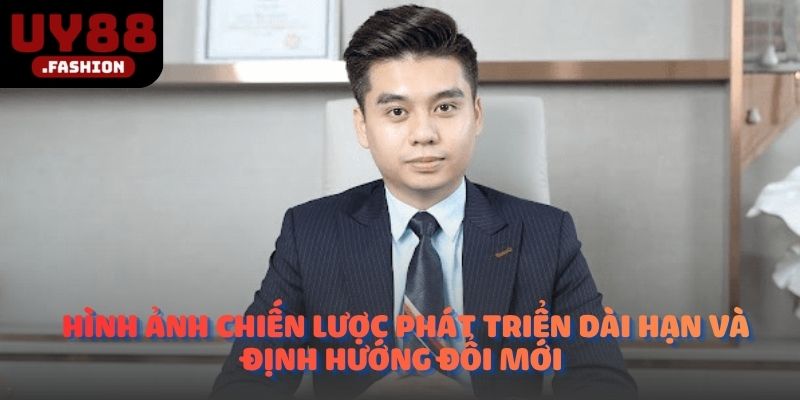 Hình ảnh chiến lược phát triển dài hạn và định hướng đổi mới 