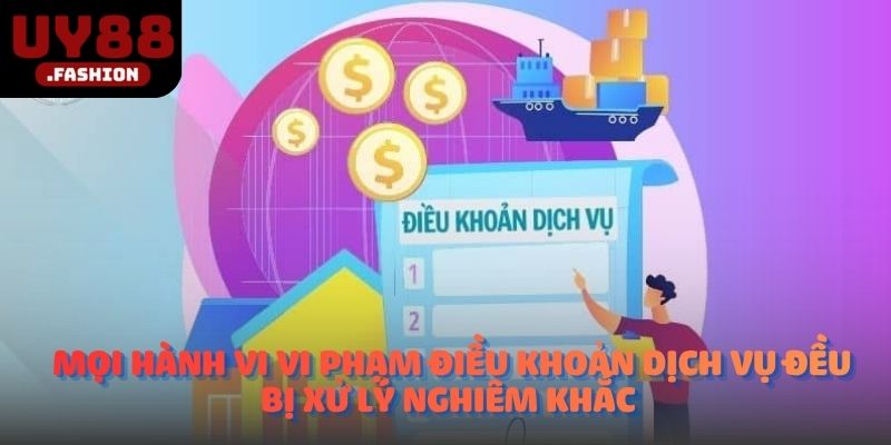 Mọi hành vi vi phạm điều khoản dịch vụ đều bị xử lý nghiêm khắc