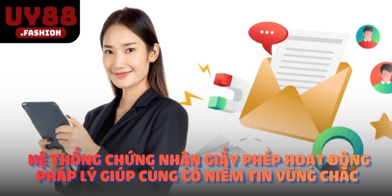 Hệ thống chứng nhận giấy phép hoạt động pháp lý giúp củng cố niềm tin vững chắc 