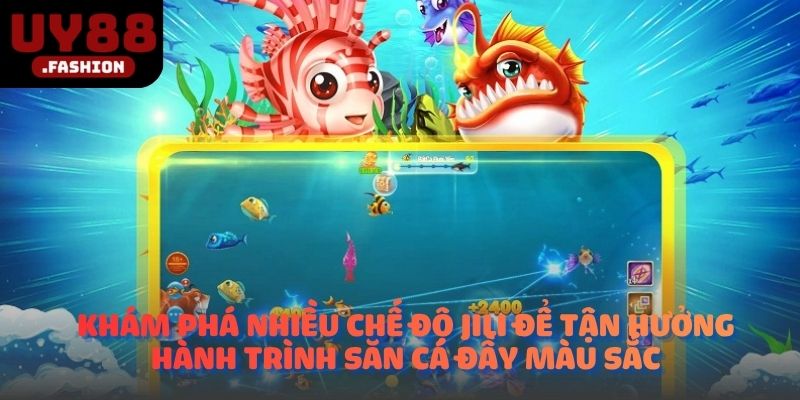 Khám phá nhiều chế độ JILI để tận hưởng hành trình săn cá đầy màu sắc