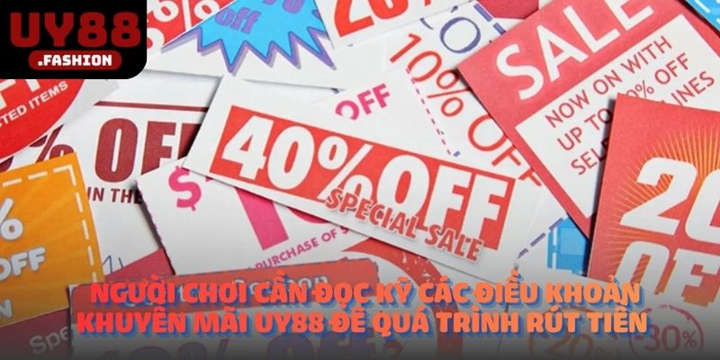 Người chơi cần đọc kỹ các điều khoản khuyến mãi UY88 để quá trình rút tiền 